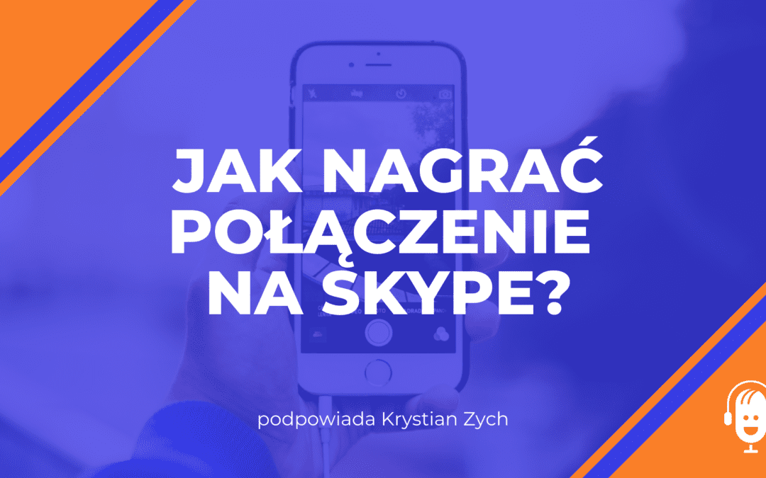 Jak nagrać wywiad na&nbsp;Skype