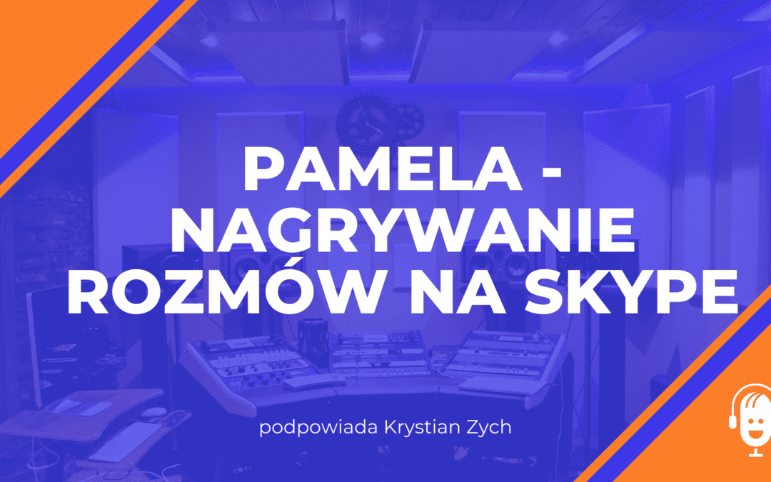 Pamela – nagrywanie rozmów na&nbsp;Skype