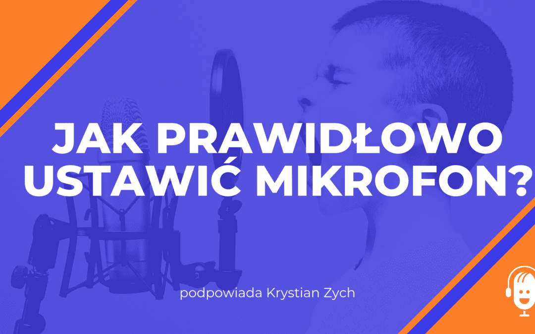 Jak prawidłowo ustawić mikrofon
