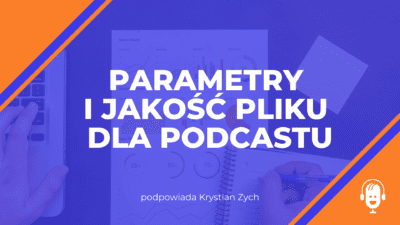 Parametry i&nbsp;jakość pliku dla podcastu