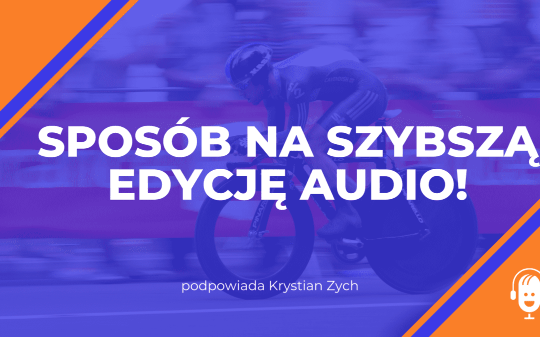 Sposób na&nbsp;szybszą edycję audio