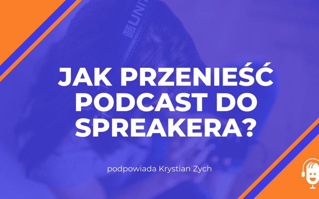 Jak przenieść podcast do&nbsp;Spreakera