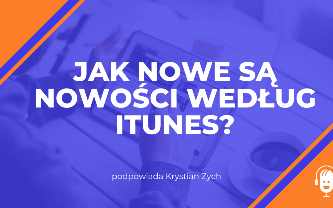 Jak nowe są&nbsp;“nowości” według iTunes?