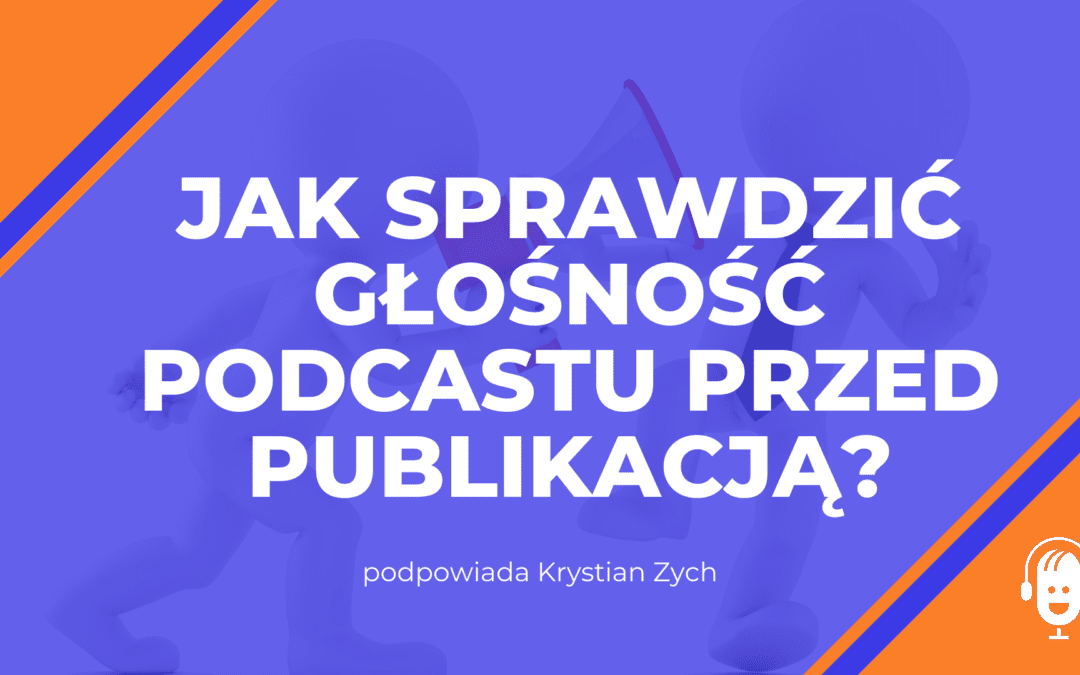 Jak sprawdzić głośność podcastu