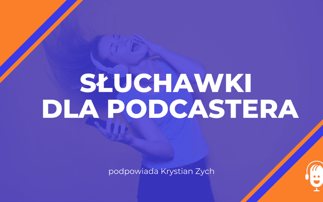 Słuchawki dla podcastera