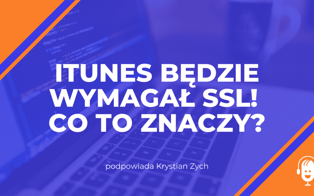 iTunes będzie wymagał SSL! Co&nbsp;to&nbsp;znaczy?